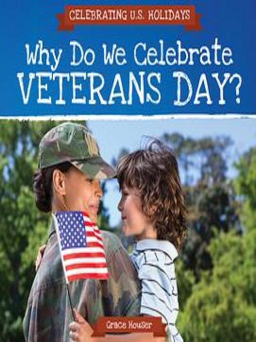 Title details for Why Do We Celebrate Veterans Day? by Grace Houser - Available